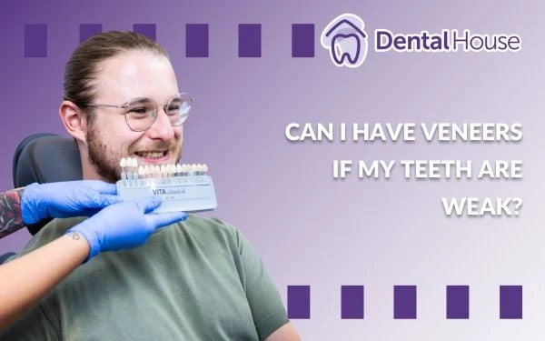 Can I Have Veneers if My Teeth Are Weak