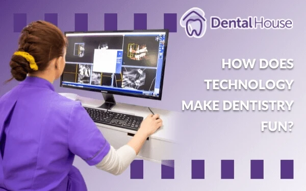 How Does Technology Make Dentistry Fun