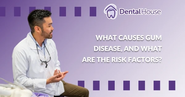 What Causes Gum Disease and What Are the Risk Factors